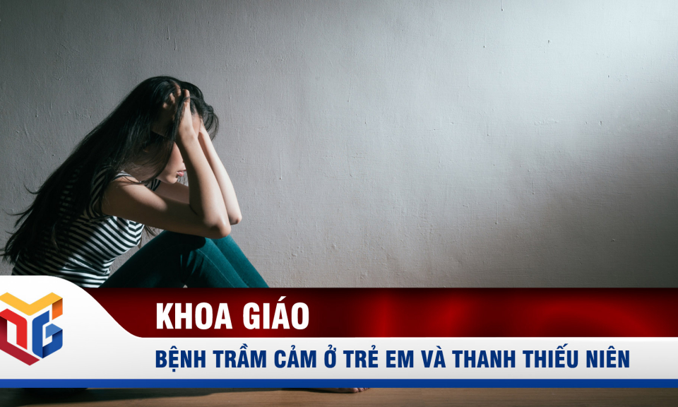 Bệnh trầm cảm ở trẻ em và thanh thiếu niên