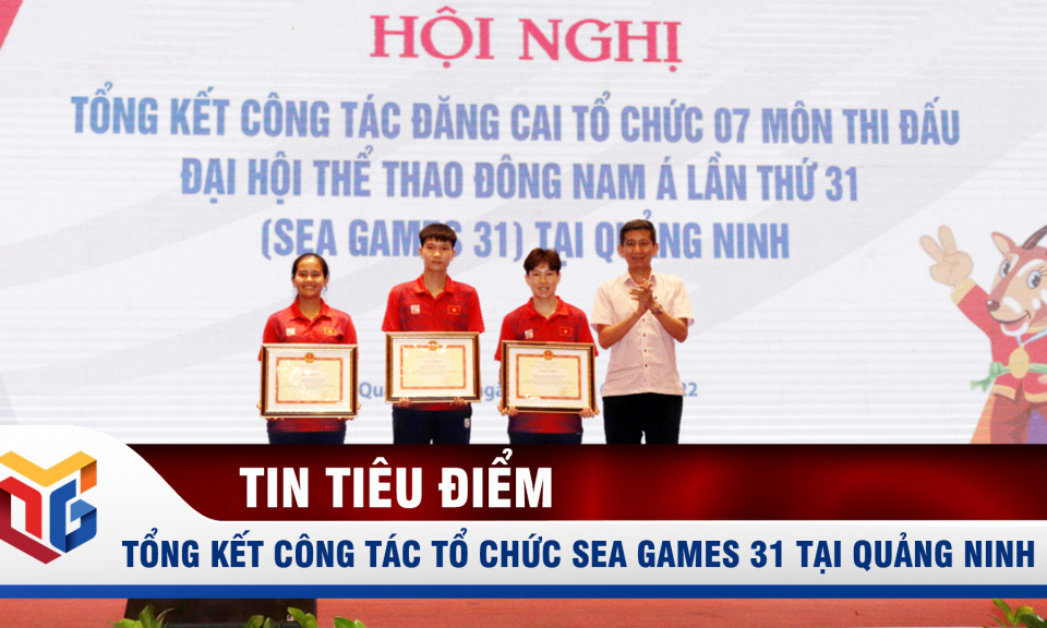 Tổng kết công tác đăng cai 7 môn thi đấu SEA Games 31 tại Quảng Ninh