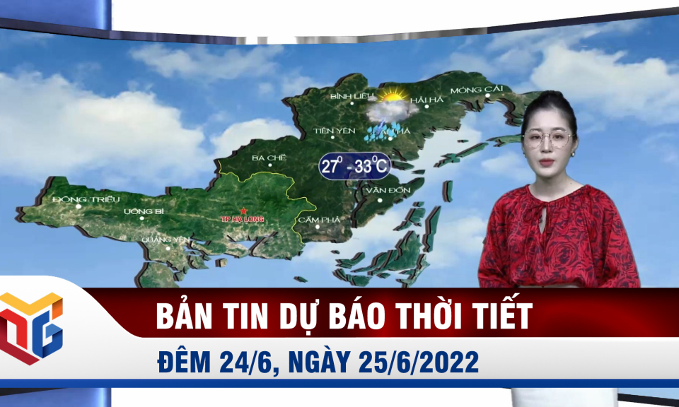 Bản tin dự báo thời tiết đêm 24, ngày 25/6/2022