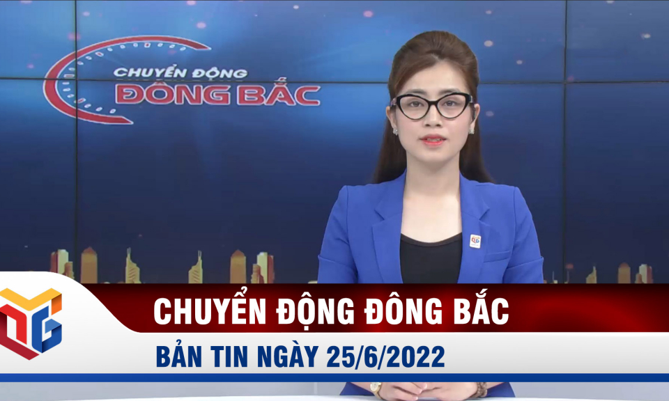 Chuyển động Đông Bắc ngày 25/6/2022