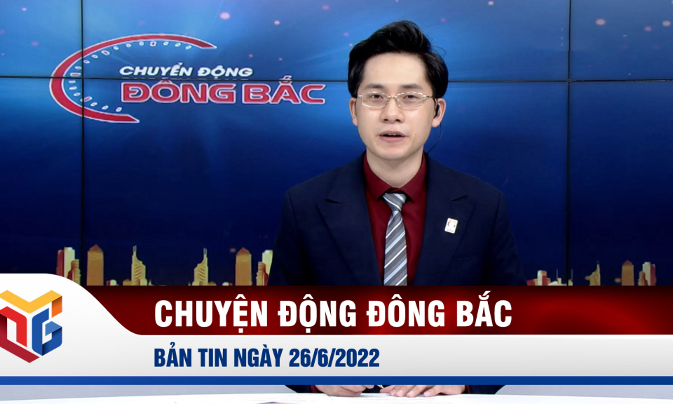 Chuyển động Đông Bắc ngày 26/6/2022