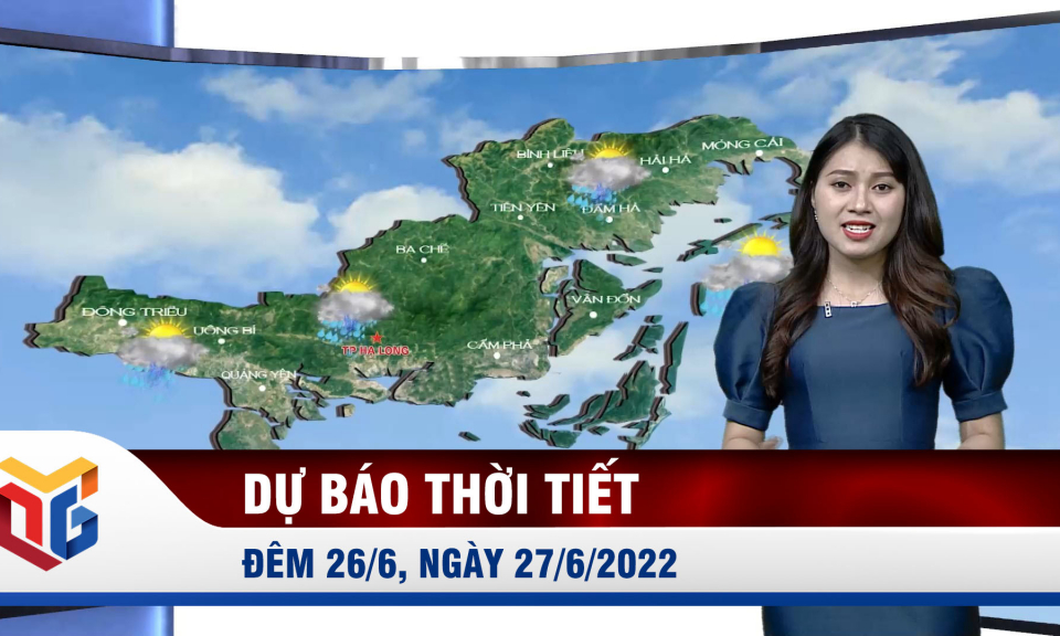 Bản tin dự báo thời tiết đêm 26/6, ngày 27/6/2022
