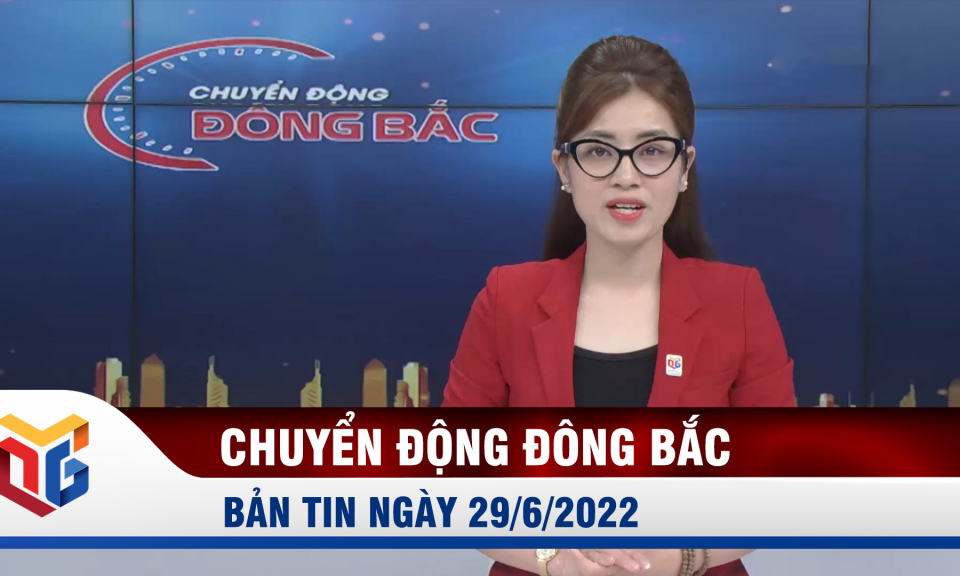 Chuyển động Đông Bắc ngày 29/6/2022