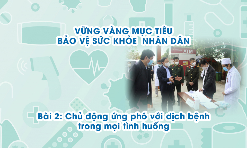 Vững vàng mục tiêu bảo vệ sức khỏe nhân dân - Bài 2: Chủ động ứng phó với dịch bệnh trong mọi tình huống