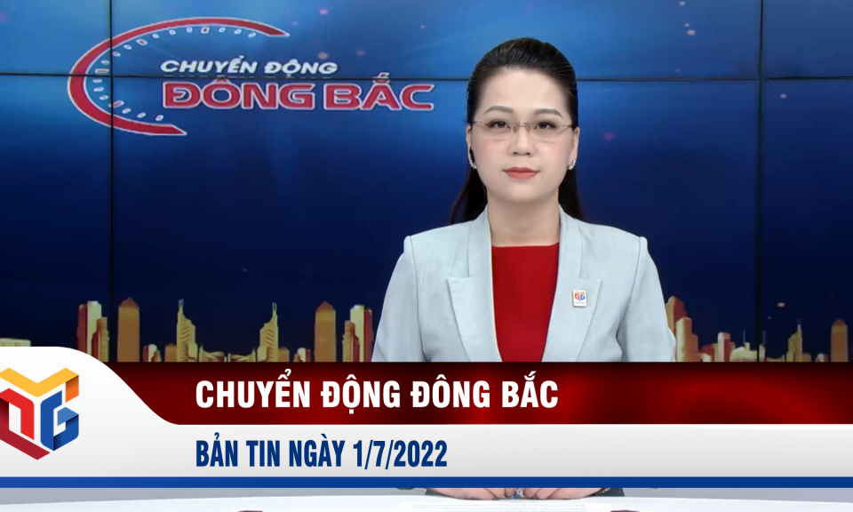 Chuyển động Đông Bắc ngày 1/7/2022