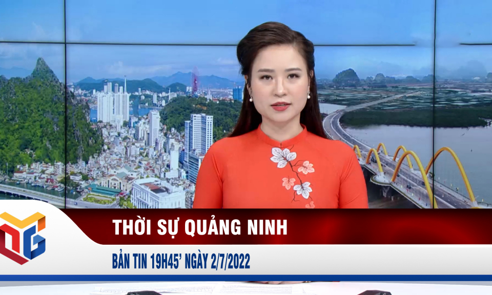 Bản tin thời sự 19h45' ngày 2/7/2022