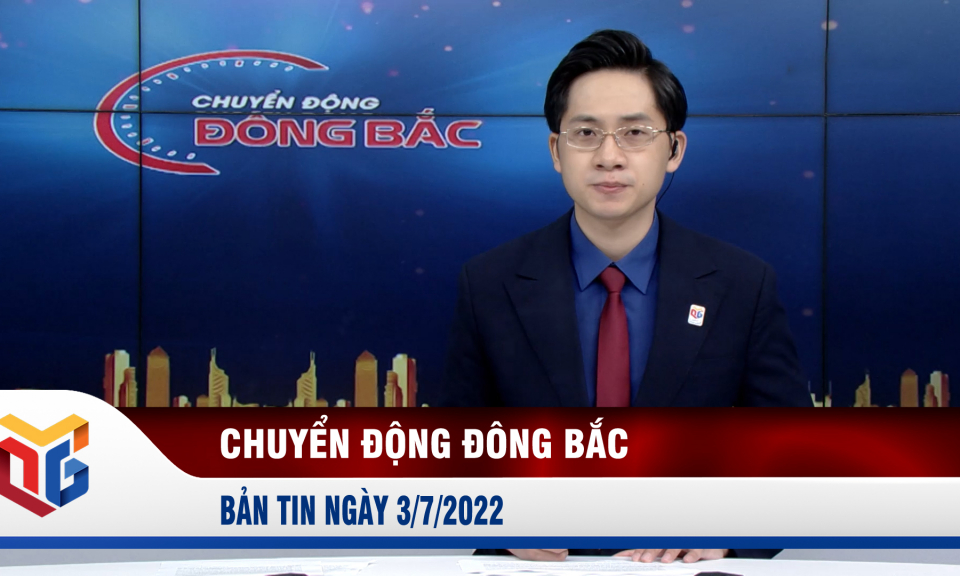 Chuyển động Đông Bắc ngày 3/7/2022