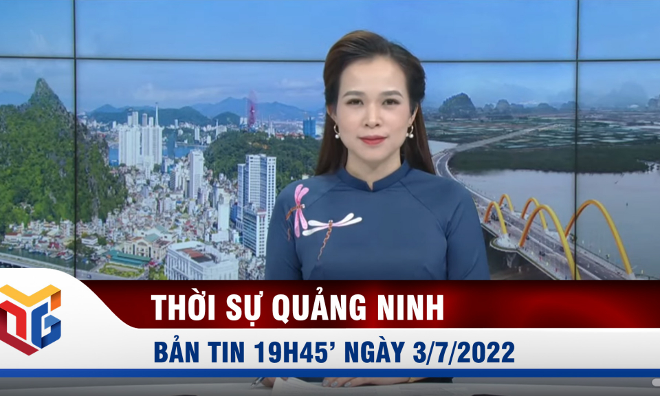 Bản tin thời sự 19h45' ngày 3/7/2022