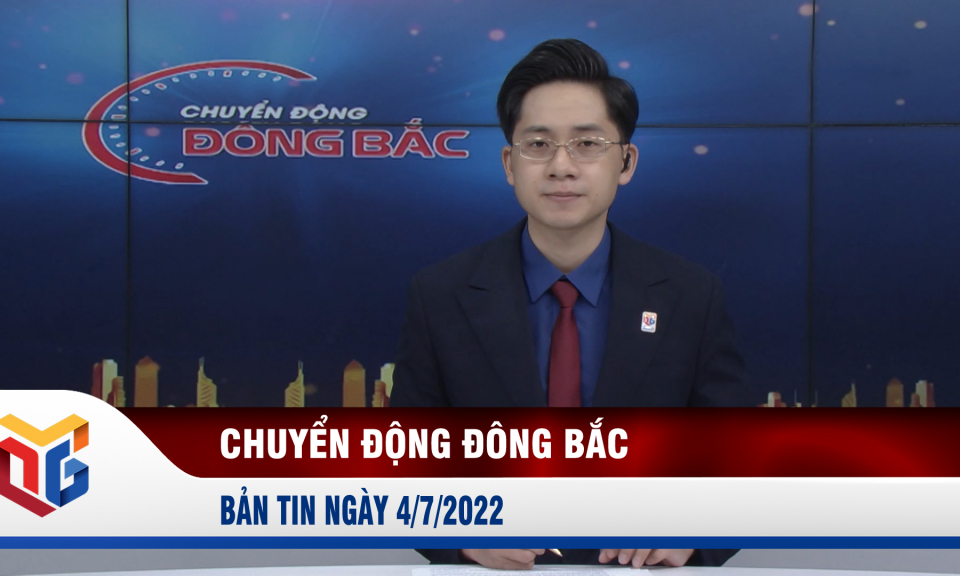 Chuyển động Đông Bắc ngày 4/7/2022