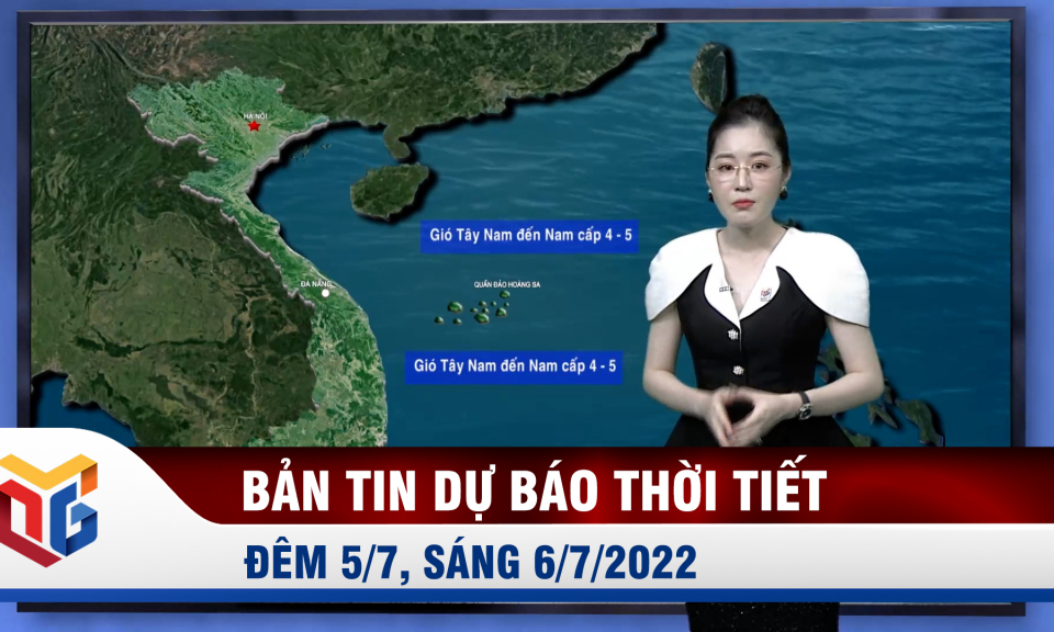 Bản tin dự báo thời tiết đêm 5, ngày 6/7/2022