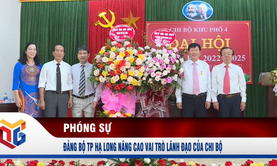 Đảng bộ TP Hạ Long nâng cao vai trò lãnh đạo của chi bộ