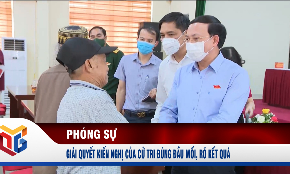 Giải quyết kiến nghị của cử tri đúng đầu mối, rõ kết quả