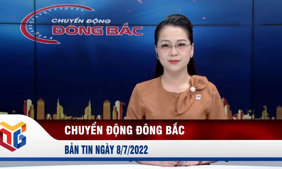 Chuyển động Đông Bắc ngày 8/7/2022