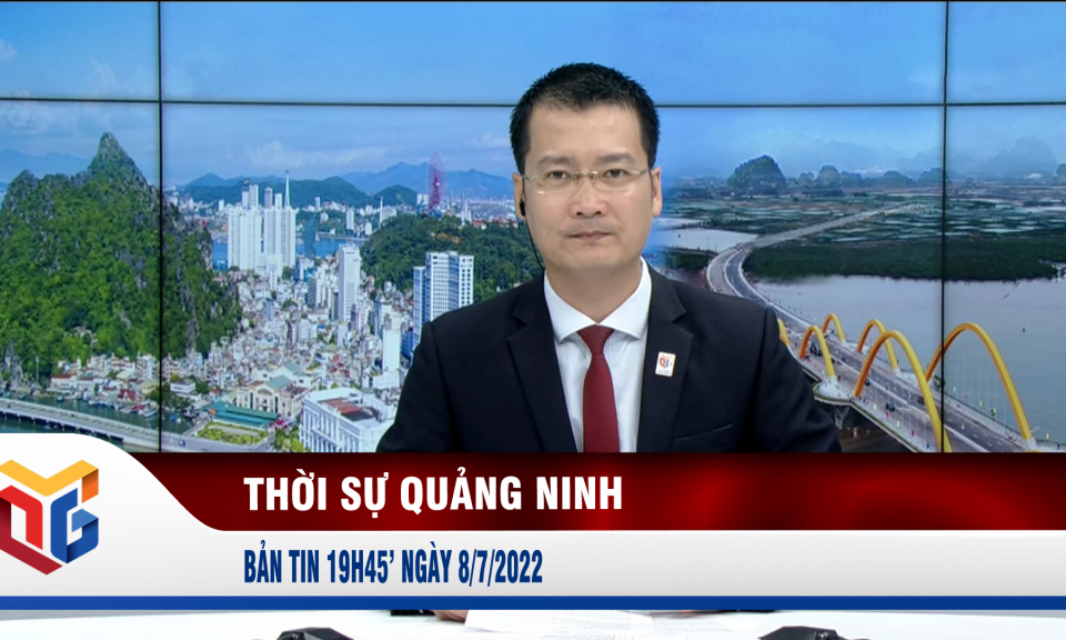 Bản tin thời sự 19h45' ngày 8/7/2022