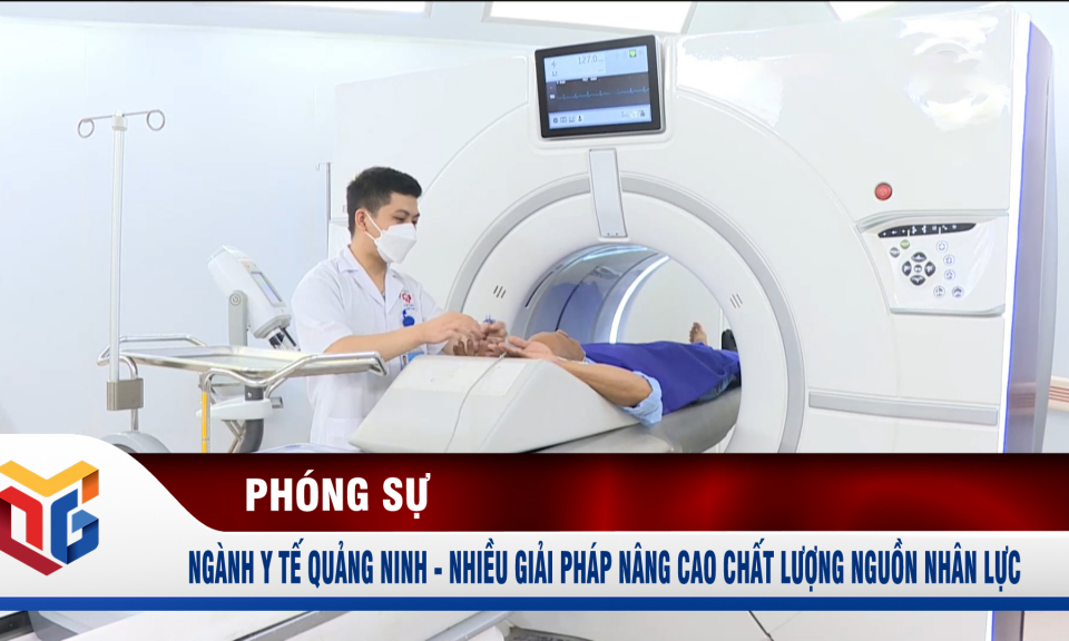 Ngành Y tế Quảng Ninh - Nhiều giải pháp nâng cao chất lượng nguồn nhân lực