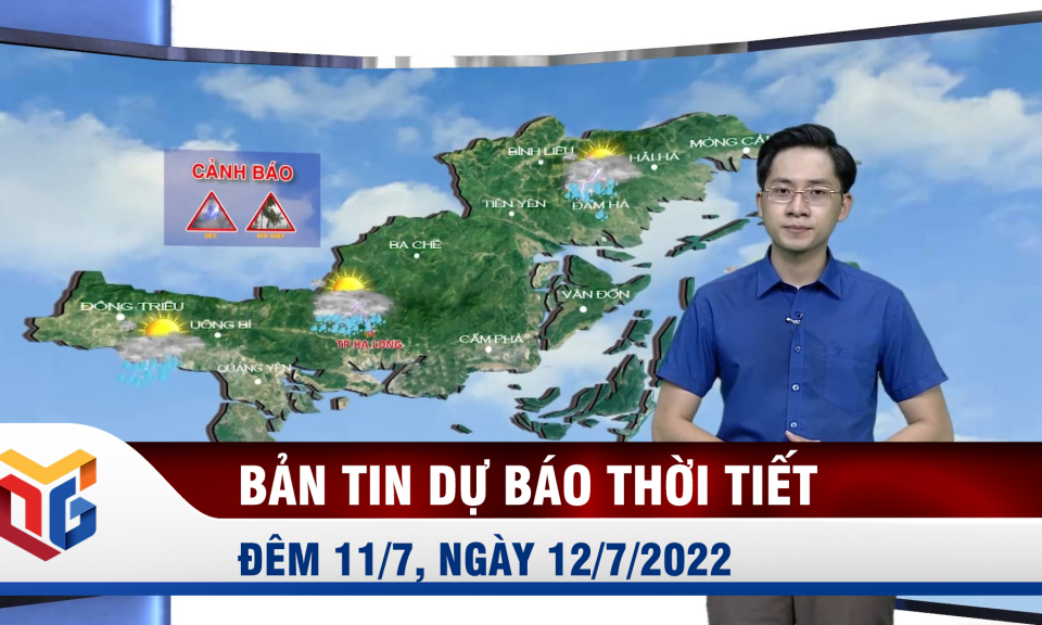 Bản tin dự báo thời tiết 11, ngày 12/7/2022