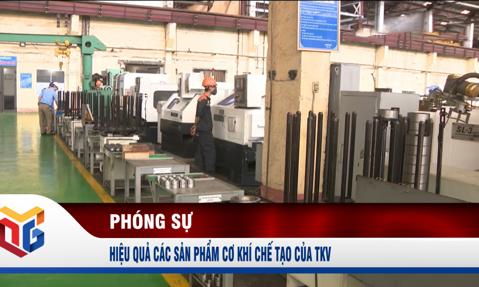 Hiệu quả các sản phẩm cơ khí chế tạo của TKV