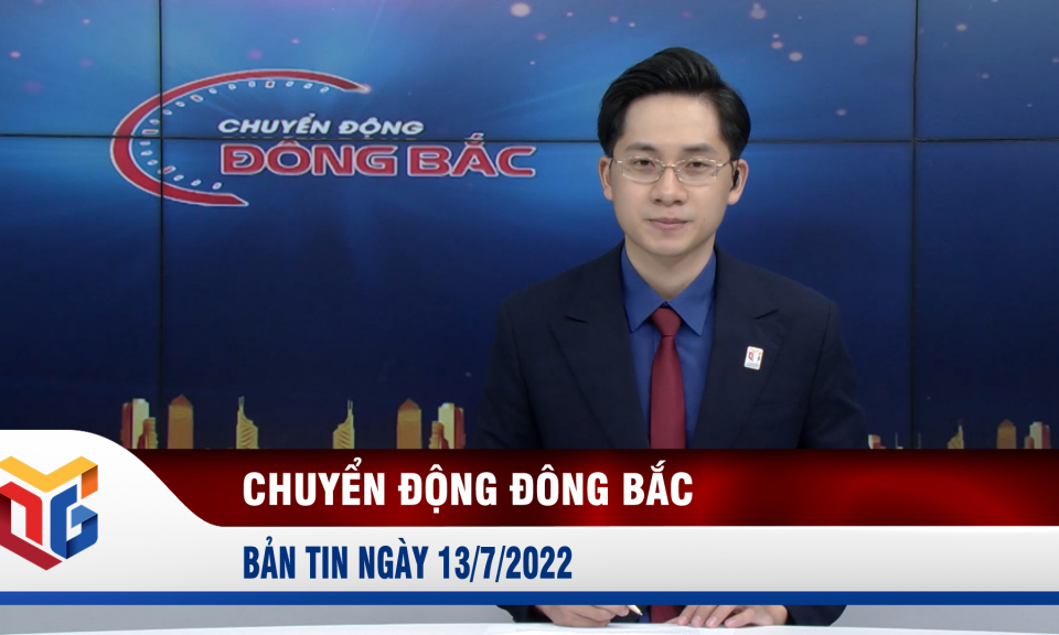 Chuyển động Đông Bắc ngày 13/7/2022