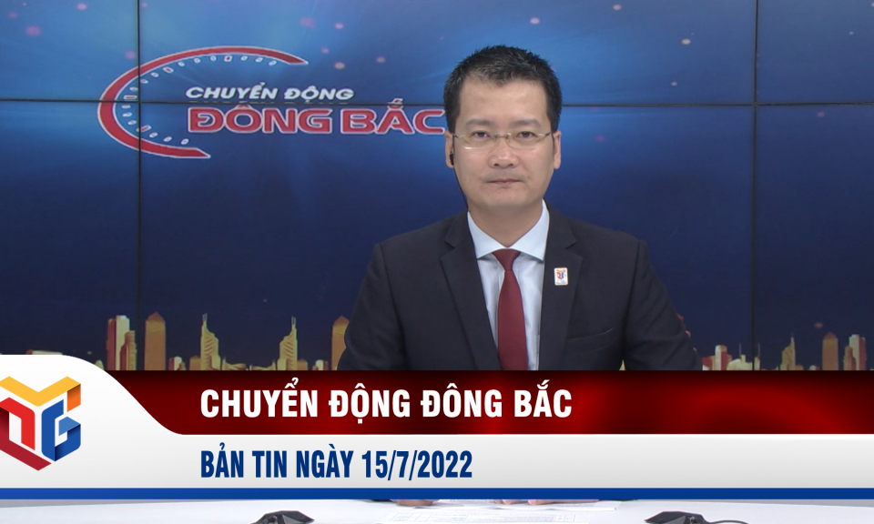 Chuyển động Đông Bắc ngày 15/7/2022