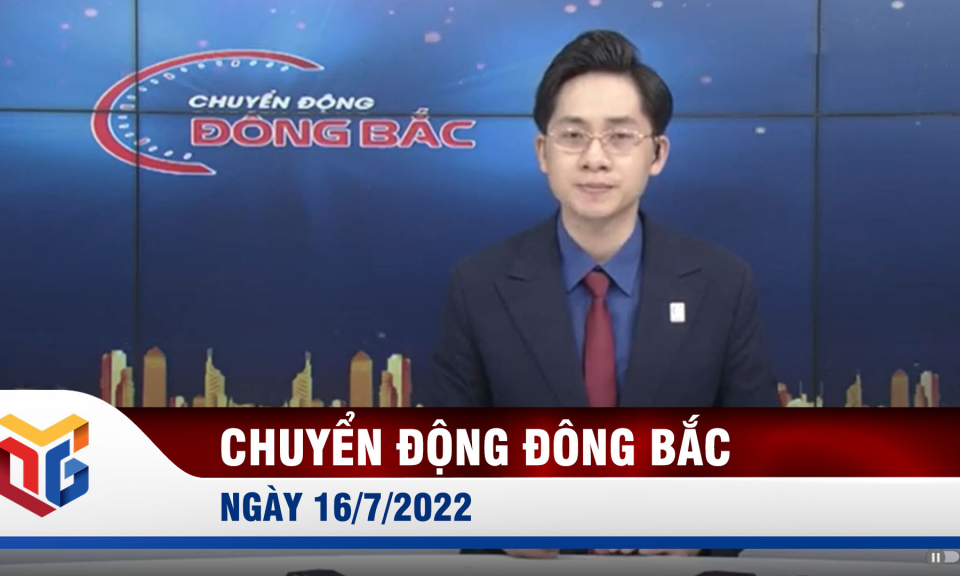 Chuyển động Đông Bắc ngày 16/7/2022