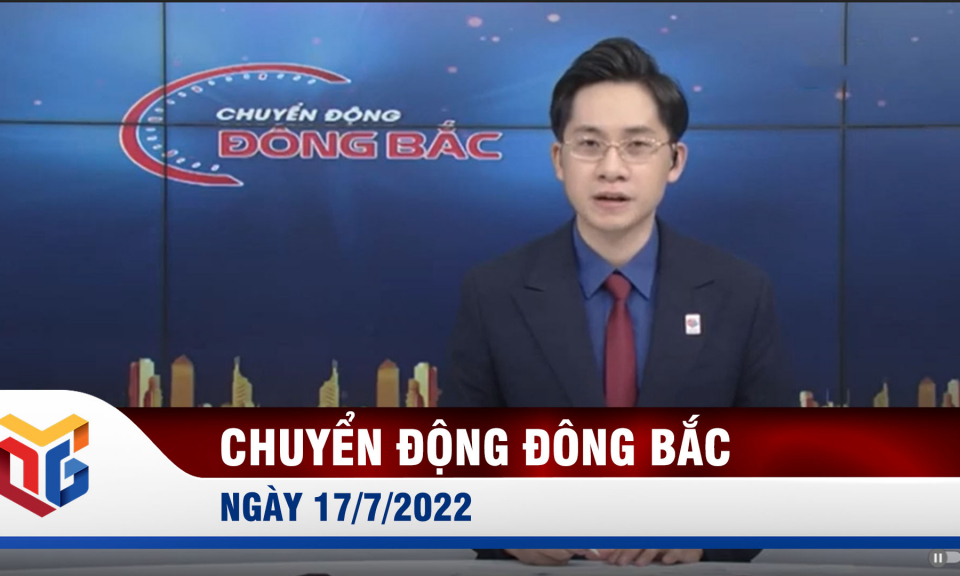 Chuyển động Đông Bắc ngày 17/7/2022