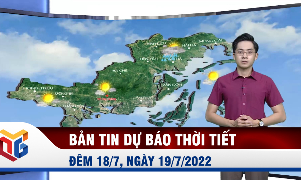 Bản tin dự báo thời tiết đêm 18, ngày 19/7/2022