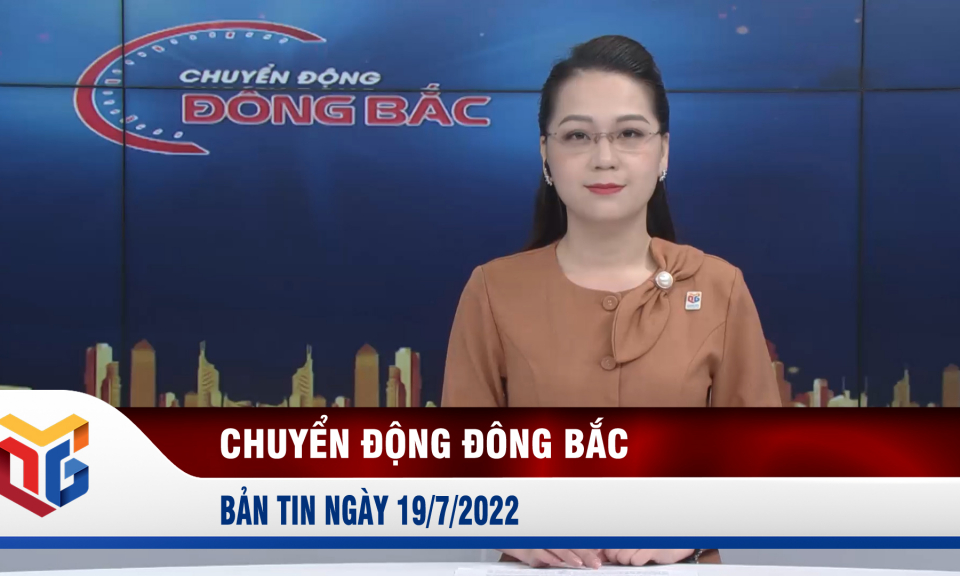 Chuyển động Đông Bắc ngày 19/7/2022