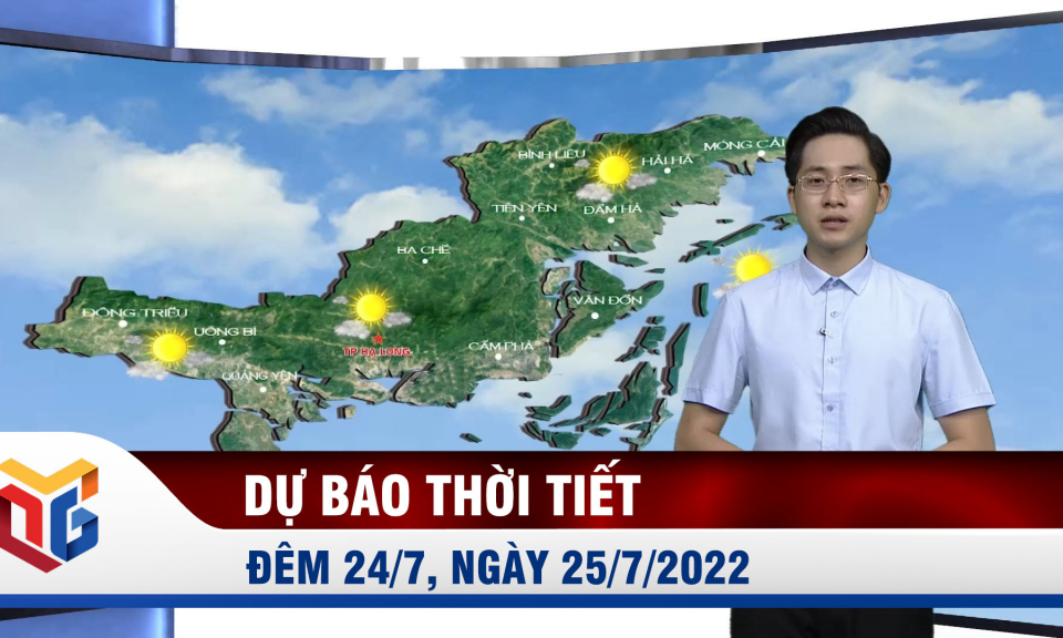 Dự báo thời tiết đêm 24/7, ngày 25/7/2022