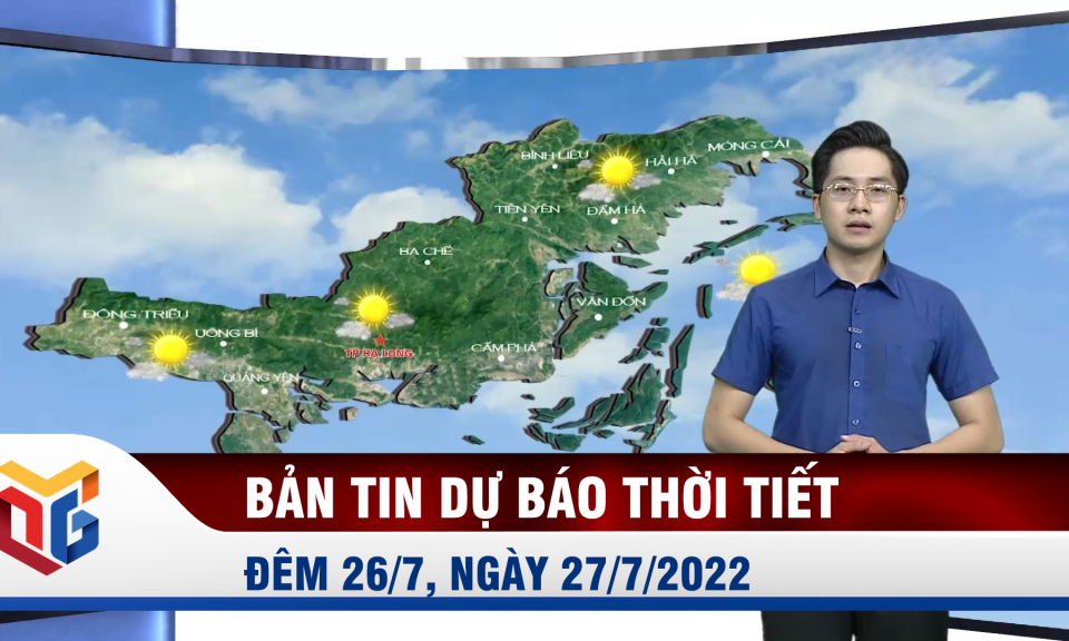 Bản tin dự báo thời tiết đêm 26, ngày 27/7/2022