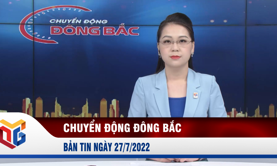 Chuyển động Đông Bắc ngày 27/7/2022