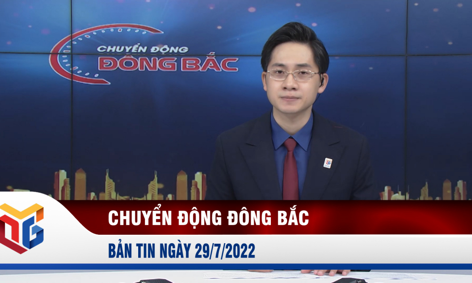 Chuyển động Đông Bắc ngày 29/7/2022