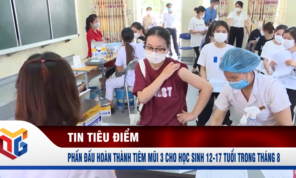 Phấn đấu hoàn thành tiêm mũi 3 cho học sinh 12-17 tuổi trong tháng 8