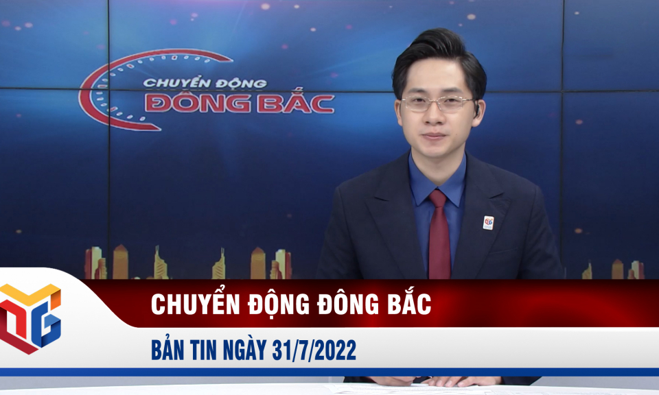 Chuyển động Đông Bắc ngày 31/7/2022