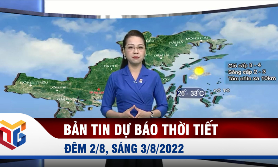 Bản tin dự báo thời tiết đêm 2, ngày 3/8/2022