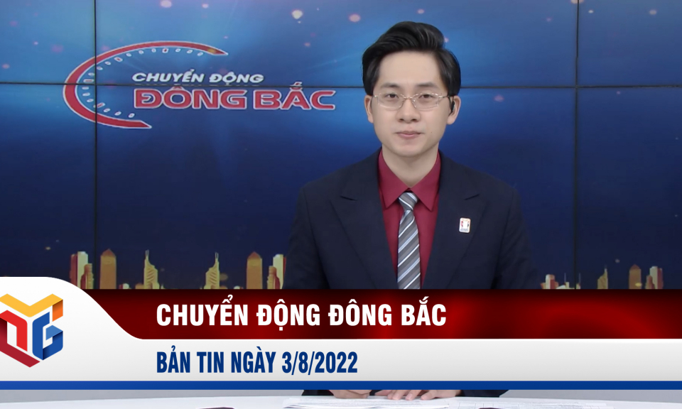 Chuyển động Đông Bắc ngày 3/8/2022