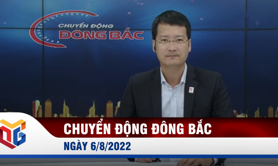 Chuyển động Đông Bắc ngày 6/8/2022