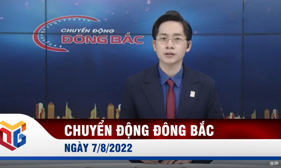 Chuyển động Đông Bắc ngày 7/8/2022