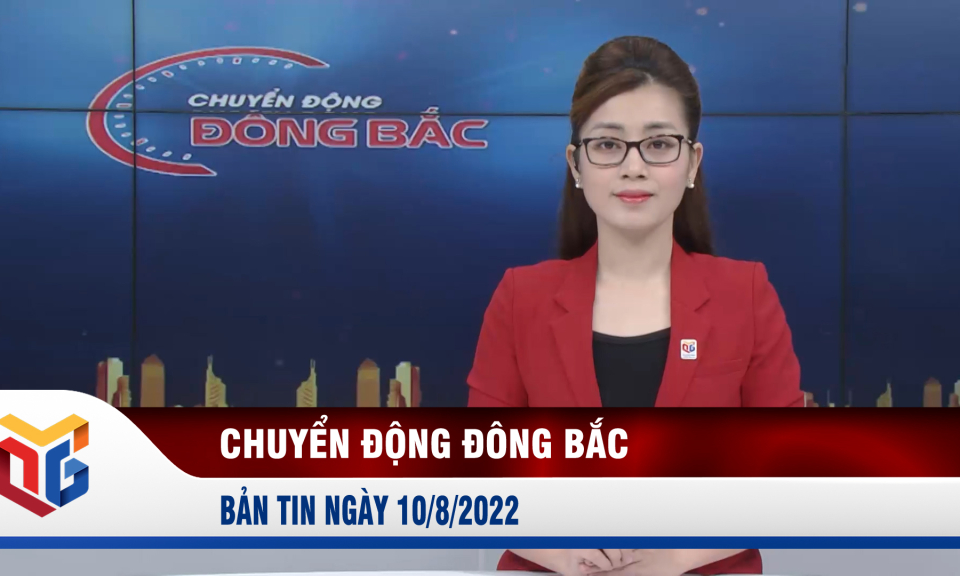 Chuyển động Đông Bắc ngày 10/8/2022