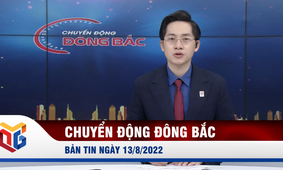 Chuyển động Đông Bắc ngày 13/8/2022