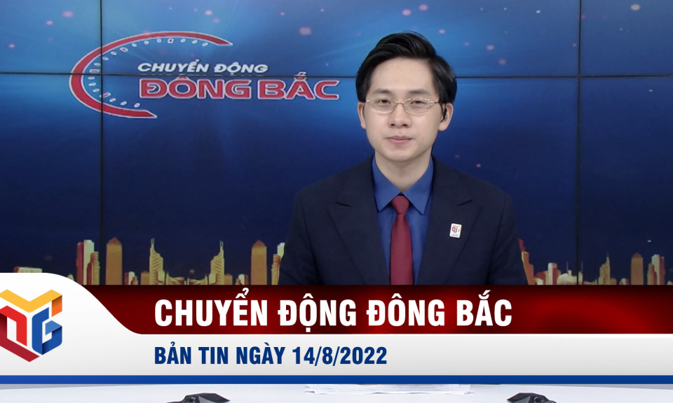 Chuyển động Đông Bắc ngày 14/8/2022