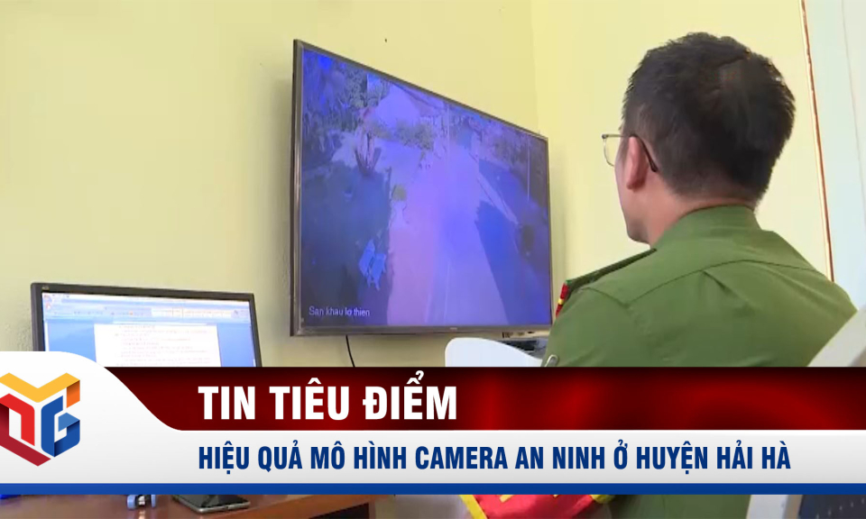 Hiệu quả mô hình camera an ninh ở huyện Hải Hà