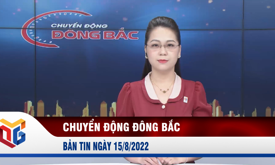 Chuyển động Đông Bắc ngày 15/8/2022