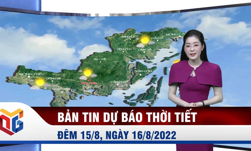 Bản tin dự báo thời tiết đêm 15, ngày 16/8/2022