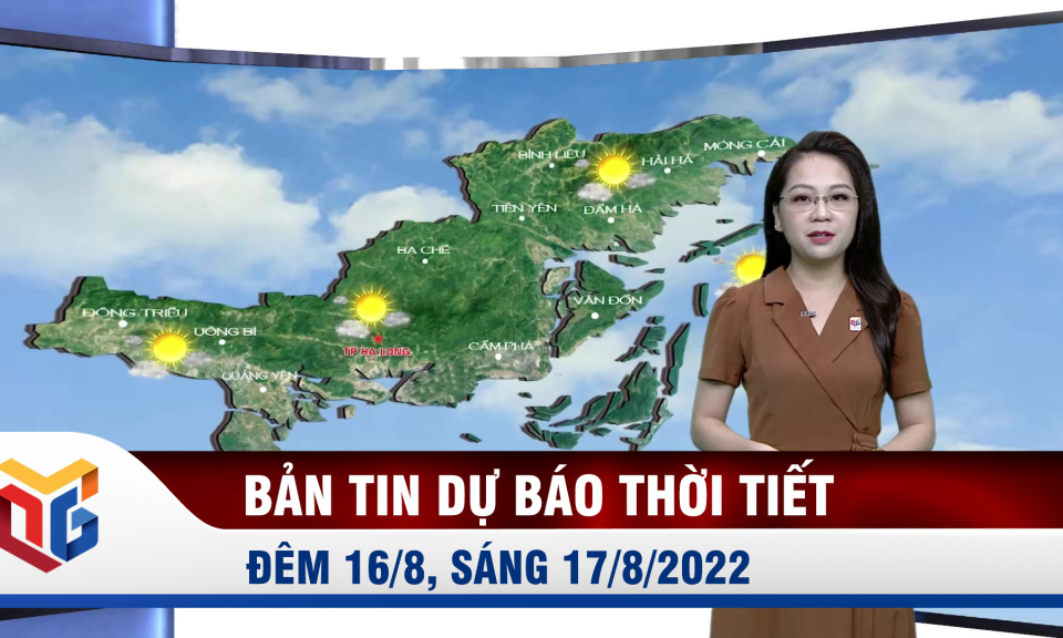 Bản tin dự báo thời tiết đêm 16/8, ngày 17/8/2022