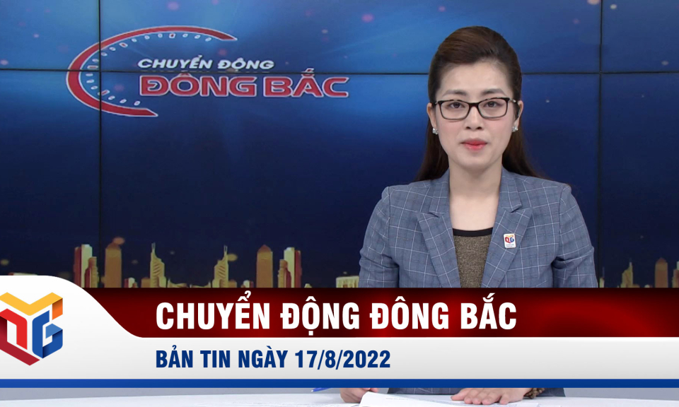 Chuyển động Đông Bắc ngày 17/8/2022