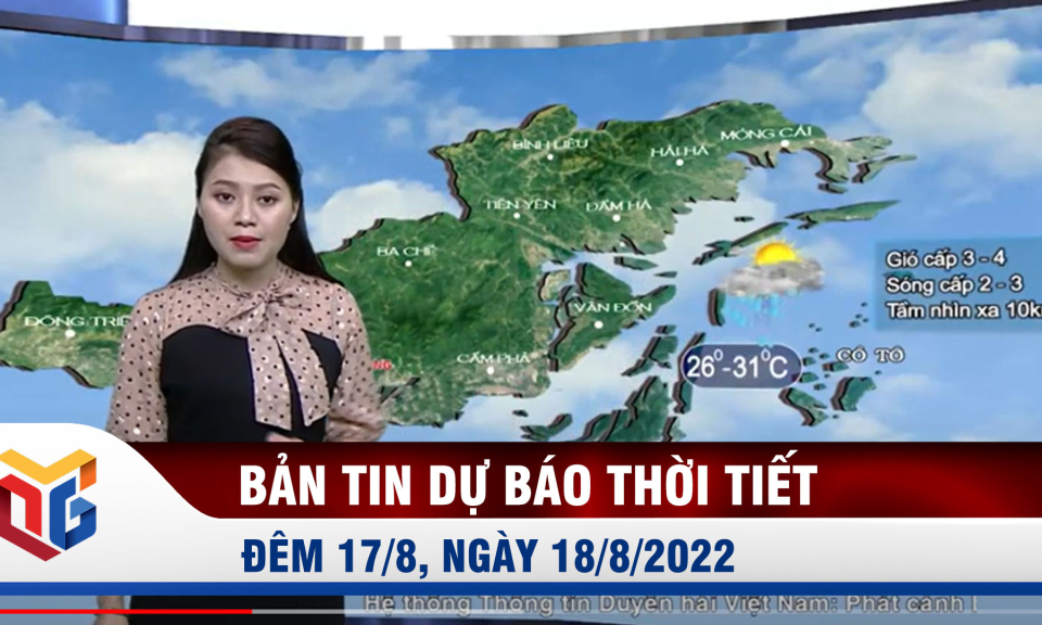 Bản tin dự báo thời tiết đêm 17, ngày 18/8/2022