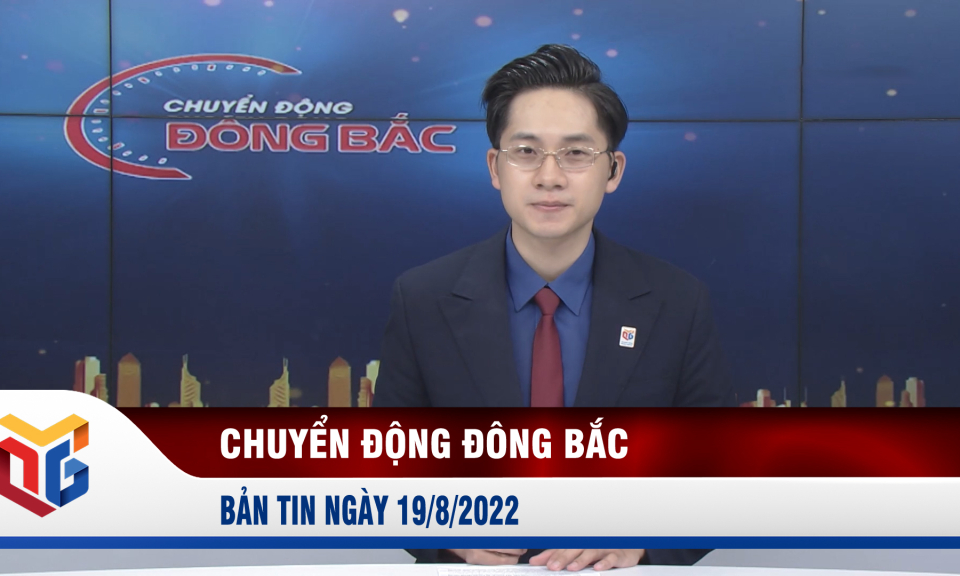 Chuyển động Đông Bắc ngày 19/8/2022