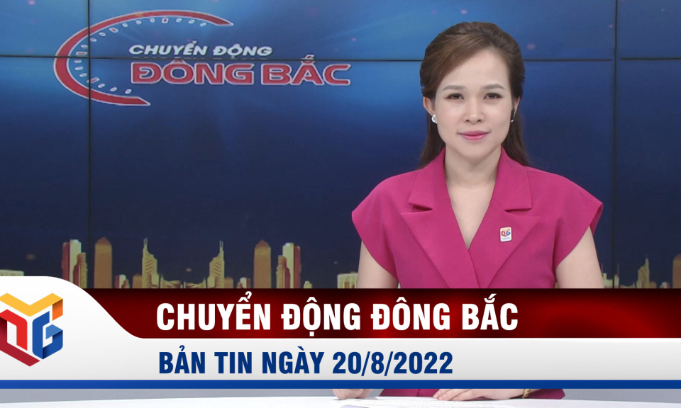 Chuyển động Đông Bắc ngày 20/8/2022