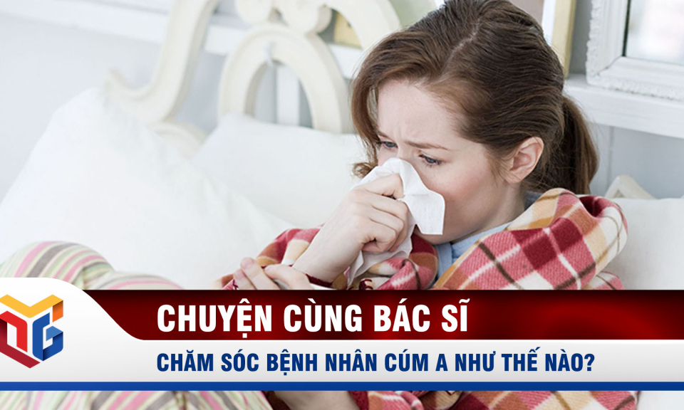 Chăm sóc bệnh nhân cúm A như thế nào?