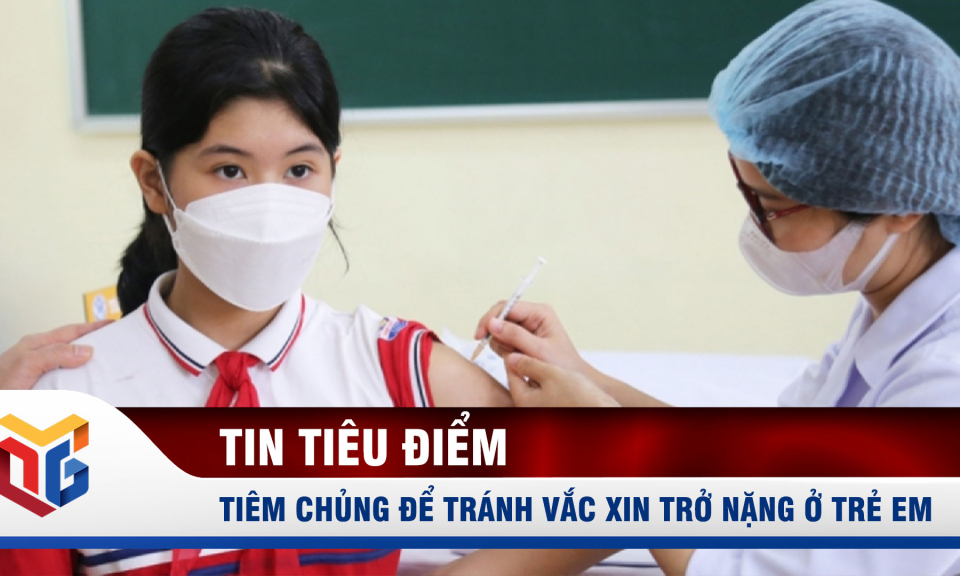 Tiêm chủng để tránh Covid-19 trở nặng ở trẻ em